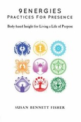 9 Energies – Practices for Presence: Body-based Insight for Living a Life of Pu