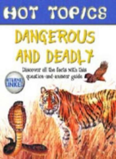 Dangerous and Deadly (Hot Topics) By Rupert Matthews