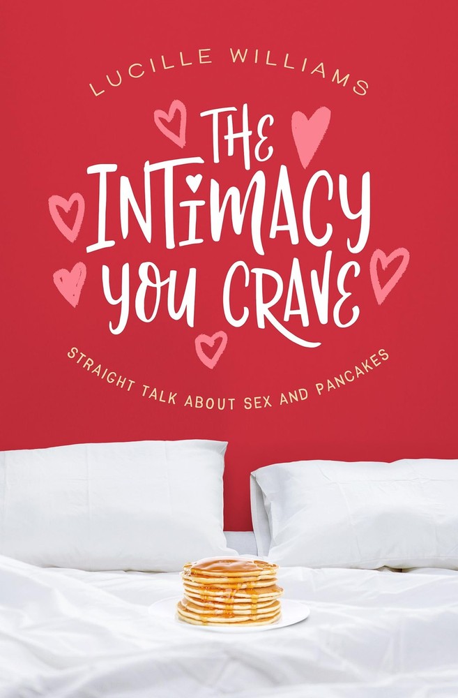 The Intimacy You Crave: Straight Talk about Sex and Pancakes – paperback Wil…