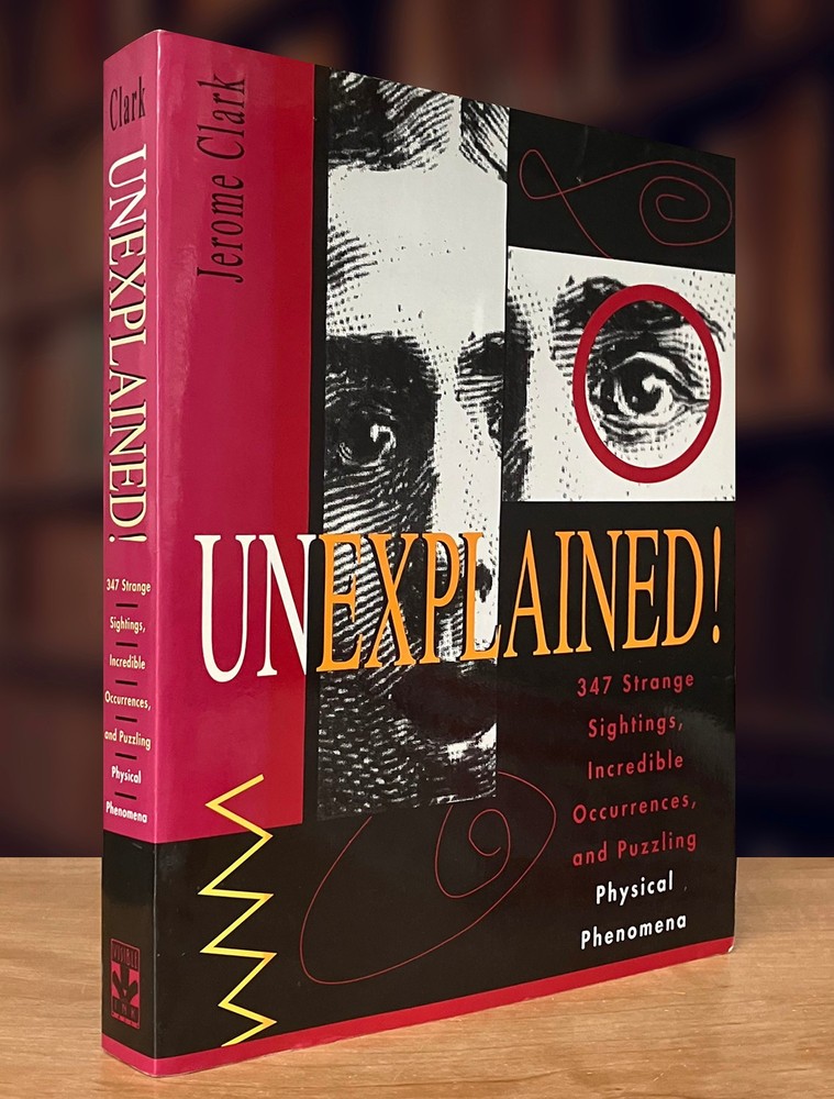 Unexplained!: 347 Strange Sightings, Incredible Occurrences and Physic Phenomena