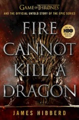 Fire Cannot Kill a Dragon: Game of Thrones and the Official Untold S – VERY GOOD