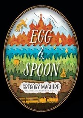 Egg and Spoon – Hardcover By Maguire, Gregory – GOOD