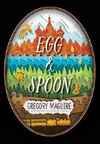 Egg and Spoon – hardcover, Gregory Maguire, 9780763672201