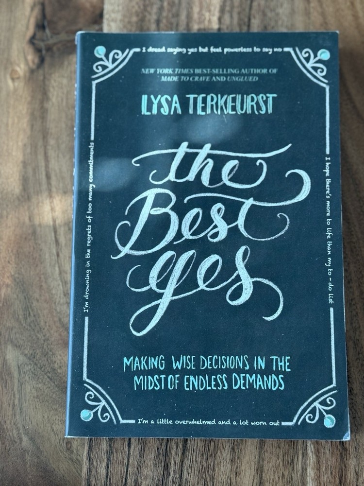 The Best Yes: Making Wise Decisions in the Midst of Endless Demands by TerKeurst