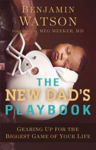 The New Dad’s Playbook: Gearing Up for the Biggest Game of Your Life – Benjamin