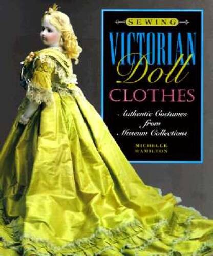 Sewing Victorian Doll Clothes: Authentic Costumes from Museum Collections – GOOD