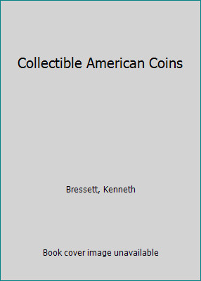 Collectible American Coins by Bressett, Kenneth