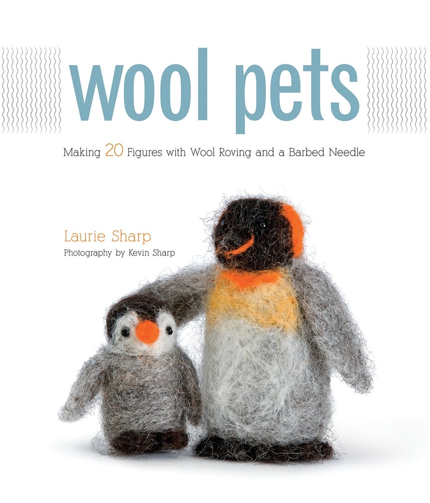 Wool Pets: Making 20 Figures with Wool Roving and a Barbed Needle – paperbac…