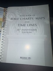 Rose Book of Bible Charts, Maps, and Time Lines 10th Anniversary Edition