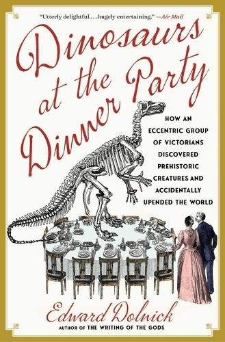 Edward Dolnick Dinosaurs at the Dinner Party (Paperback)