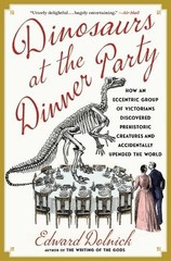 Edward Dolnick Dinosaurs at the Dinner Party (Paperback)