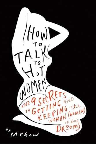 How to Talk to Hot Women: The 9 Secrets to – Paperback, by Mehow – Very Good