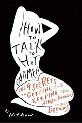 How to Talk to Hot Women: The 9 Secrets to – Paperback, by Mehow – Very Good