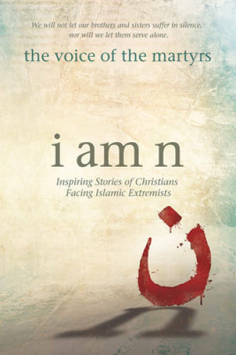 I Am N: Inspiring Stories of Christians Facing Islamic Extremists – VERY GOOD