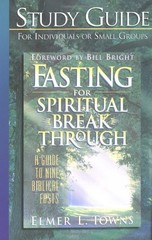STUDY GUIDE TO FASTING FOR SPIRITUAL BREAKTHROUGH: A GUIDE By Elmer L. Towns