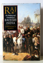 Raj: The Making & Unmaking of British India by Lawrence James – 1st Edition 1998