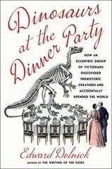 Edward Dolnick Dinosaurs at the Dinner Party (Hardback)