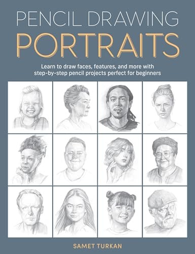 Pencil Drawing Portraits: Learn to Draw Faces, Features, and More With Step-By-S