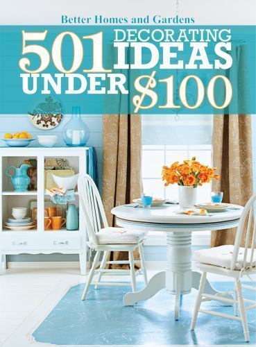 Better Homes and Gardens 501 Decorating Ideas Under $100 224 Pages