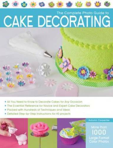 The Complete Photo Guide to Cake Decorating – Paperback – GOOD