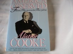 AMERICA OBSERVED: FROM THE 1940’S TO THE 1980’S By Alistair Cooke & Ronald A.