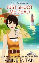 Just Shoot Me Dead: A Lucy Fong Mystery (Large Print Edition): A Chinese Cozy…