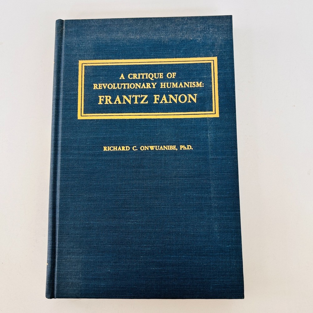 A Critique of Revolutionary Humanism Frantz Fanon by Richard Onwuanibe 1983