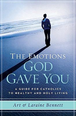 The Emotions God Gave You: A Guide for Catholics to Healthy and Holy Living, Lar