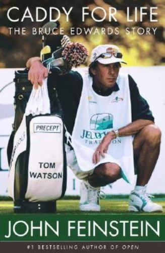 Caddy for Life: The Bruce Edwards Stor- hardcover, John Feinstein, 9780316777889