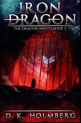 Iron Dragon: An Epic Fantasy Adventure by Holmberg, D. K., Brand New,