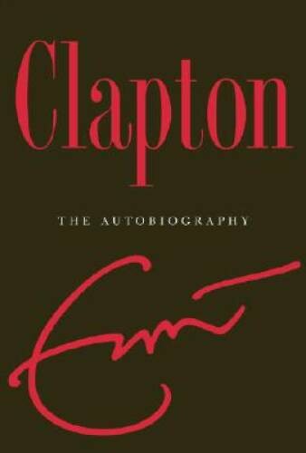 Clapton: The Autobiography – Hardcover By Clapton, Eric – GOOD