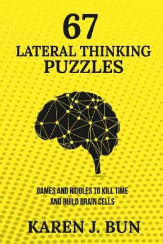 67 Lateral Thinking Puzzles: Games And Riddles To Kill Time And Build Bra – GOOD