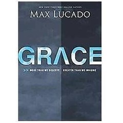 Grace: More Than We Deserve, Greater Than We – 0849920701, hardcover, Max Lucado