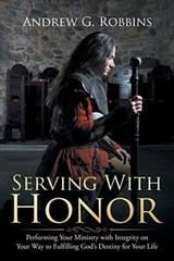 Serving with Honor: Performing Your Ministry with Integrity on Your Way to Fu-,