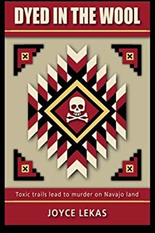 Dyed in the Wool : Toxic Trails Lead to Murder on Navajo Land Pap