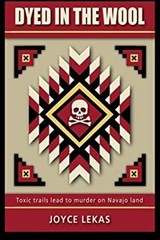 Dyed in the Wool : Toxic Trails Lead to Murder on Navajo Land Pap