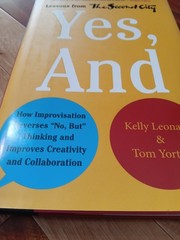 Yes, And : How Improvisation Reverses No, but Thinking and Improv