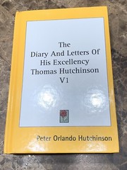 The Diary and Letters of His Excellency Thomas Hutchinson V1 (2014, Hardcover)