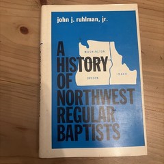 A HISTORY OF NORTHWEST REGULAR BAPTISTS The General Association of Regular