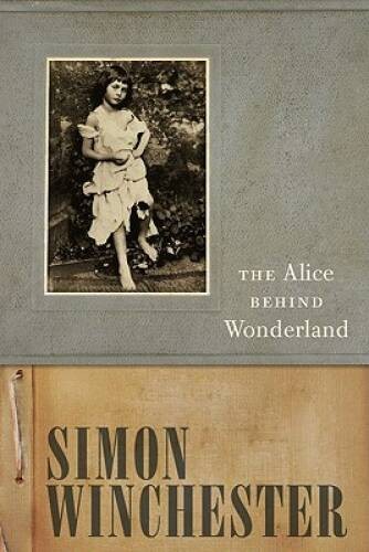 The Alice Behind Wonderland – Hardcover By Winchester, Simon – GOOD