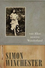 The Alice Behind Wonderland – Hardcover By Winchester, Simon – GOOD