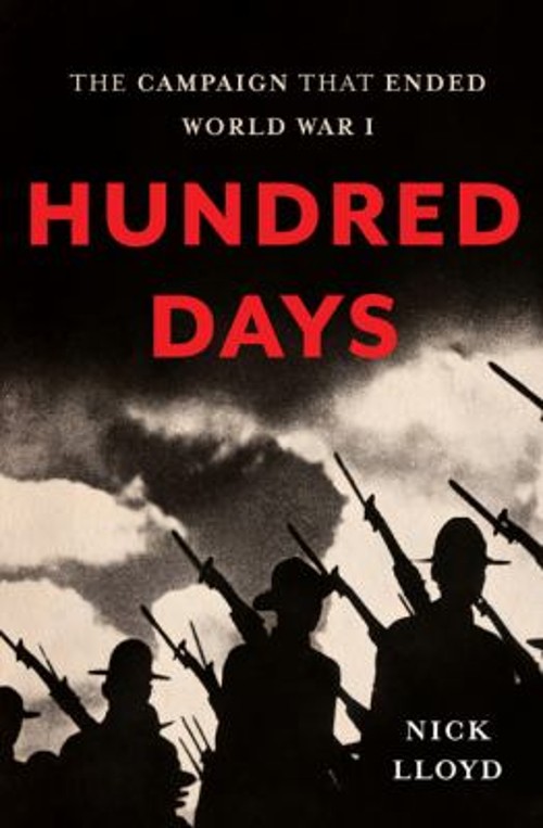 Hundred Days : The Campaign That Ended World War I Hardcover Nick