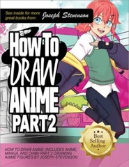 How to Draw Anime Part 2 : Drawing Anime Figures by Joseph Stevenson NEW