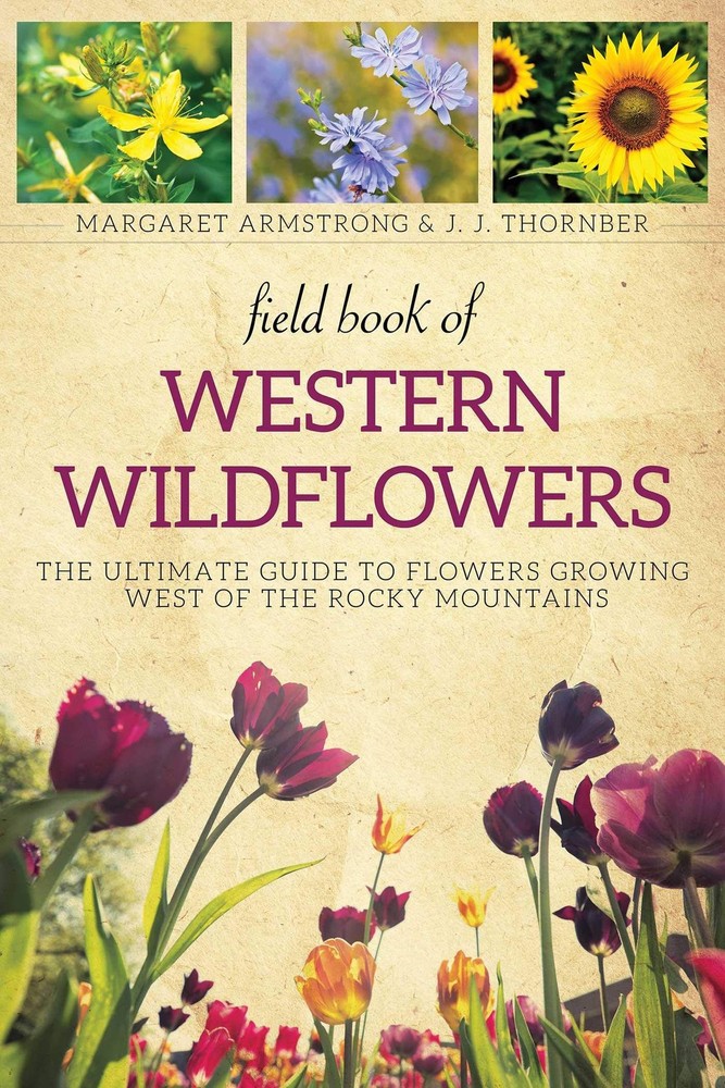 Field Book of Western Wild Flowers: The Ultimate Guide to Flowers Growing We…
