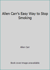 Allen Carr’s Easy Way to Stop Smoking by Allen Carr