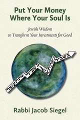 Put Your Money Where Your Soul Is: Jewish Wisdom to Transform Your Investments f
