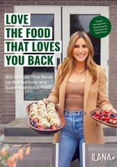Love the Food that Loves You Back: 100 Recipes That Serve Up Big Portions an…