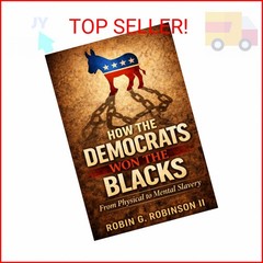 How The Democrats Won The Blacks: From Physical to Mental Slavery