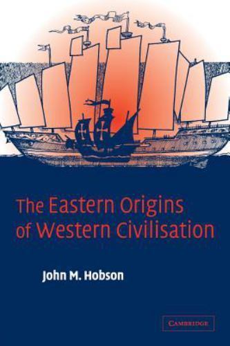 Eastern Origins of Western Civilisation by John M. Hobson (2004, Trade …