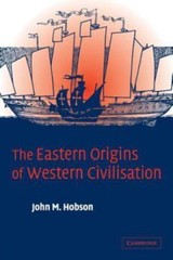 Eastern Origins of Western Civilisation by John M. Hobson (2004, Trade …